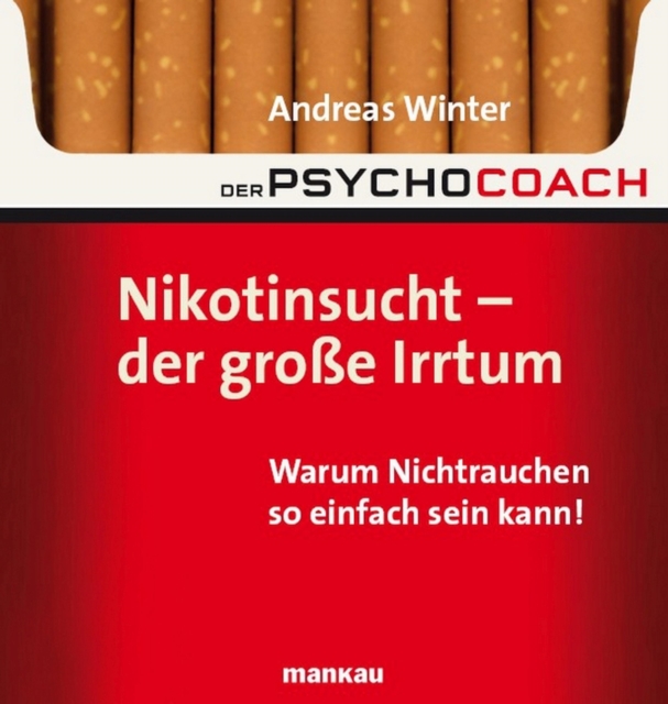 Der Psychocoach 1: Nikotinsucht - der große Irrtum