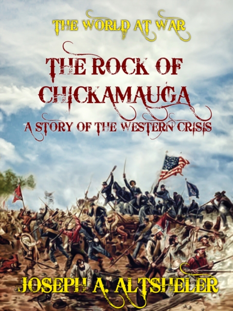Rock of Chickamauga A Story of the Western Crisis
