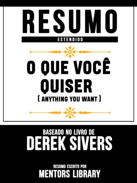 Resumo Estendido: O Que Você Quiser (Anything You Want) - Baseado No Livro De Derek Sivers