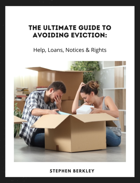 Ultimate Guide to Avoiding Eviction: Help, Loans, Notices & Rights