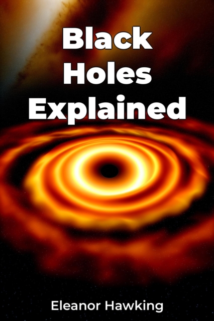 Black Holes Explained