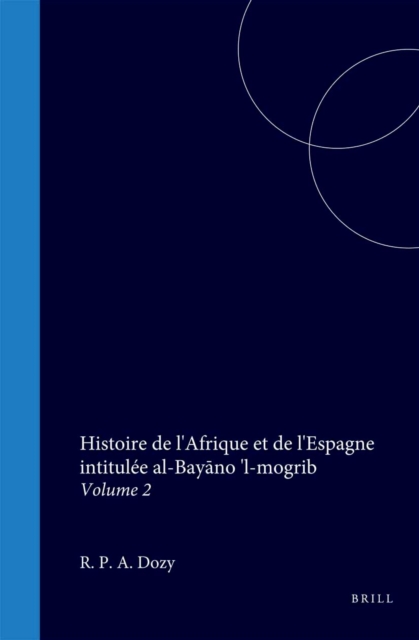 Histoire de l'Afrique et de l'Espagne intitulee al-Bayano 'l-mogrib