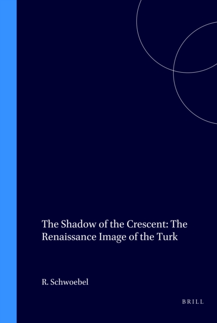 Shadow of the Crescent: The Renaissance Image of the Turk (1453-1517)
