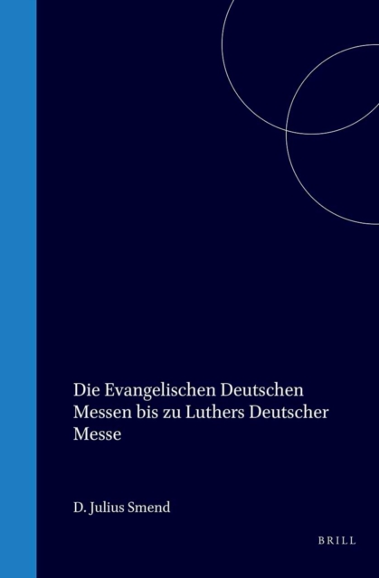 Die evangelischen deutschen Messen bis zu Luthers Deutscher Messe