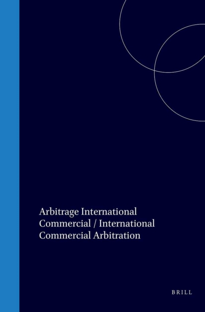 Arbitrage International Commercial / International Commercial Arbitration, A World Handbook, Volume 2