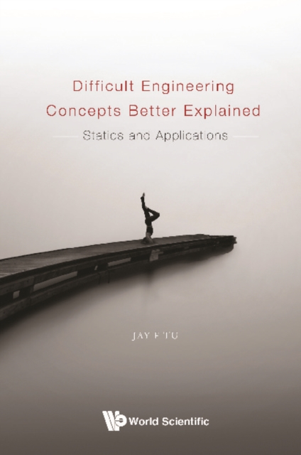 Difficult Engineering Concepts Better Explained: Statics And Applications