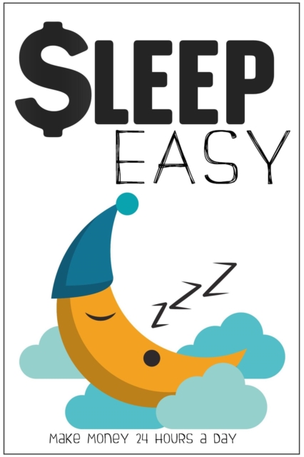 Sleep Easy: Make Money 24 Hours a Day