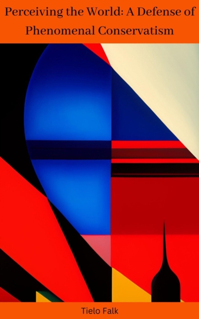 Perceiving the World: A Defense of Phenomenal Conservatism