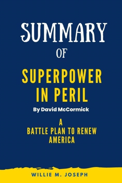 Summary of Superpower in Peril By David McCormick: A Battle Plan to Renew America