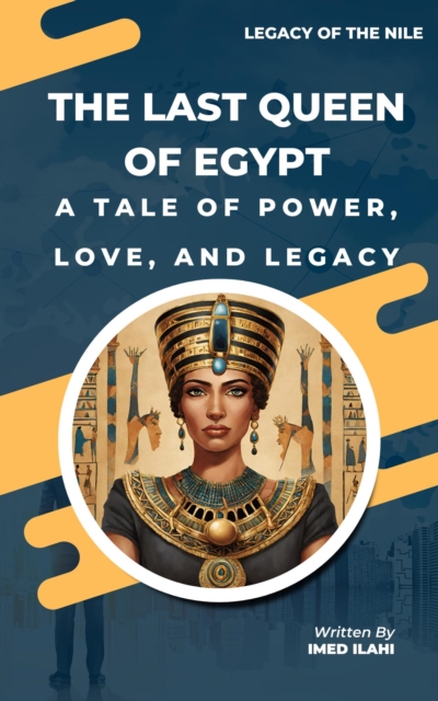 Last Queen of Egypt: A Tale of Power, Love, and Legacy