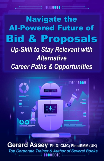 Navigate the  AI-Powered Future of Bid & Proposals: Up-Skill to Stay Relevant with Alternative Career Paths & Opportunities