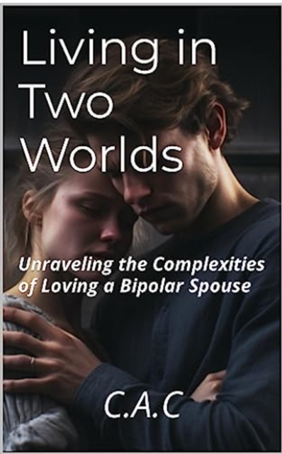 Living in Two Worlds: Unraveling the Complexities of Loving a Bipolar Spouse