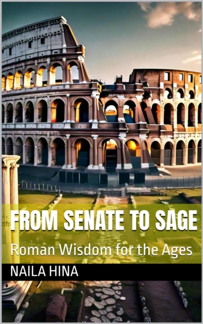 From Senate to Sage: Roman Wisdom for the Ages