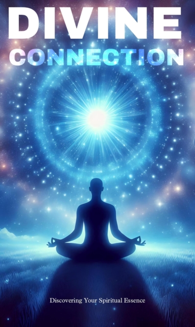 Divine connection: discovering your spiritual essence