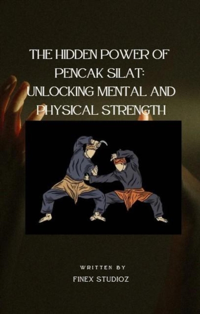 Hidden Power of Pencak Silat: Unlocking Mental and Physical Strength