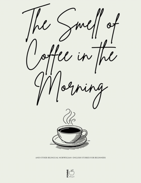 Smell of Coffee in the Morning And Other Bilingual Norwegian-English Stories For Beginners