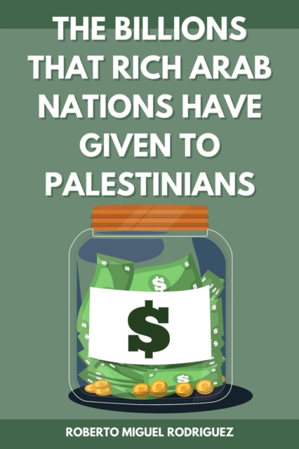 Billions that Rich Arab Nations Have Given to Palestinians