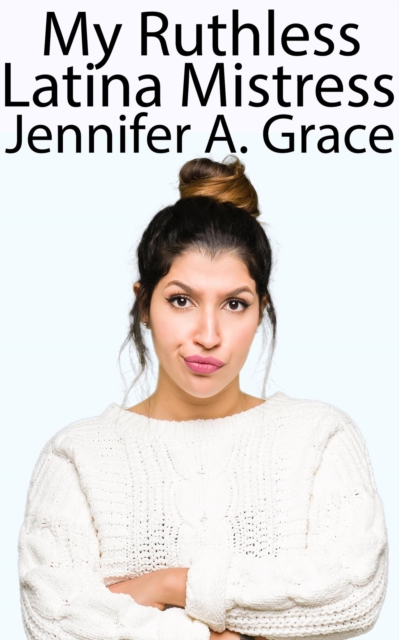 My Ruthless Latina Mistress