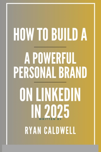 How to Build a Powerful Personal Brand on LinkedIn in 2025