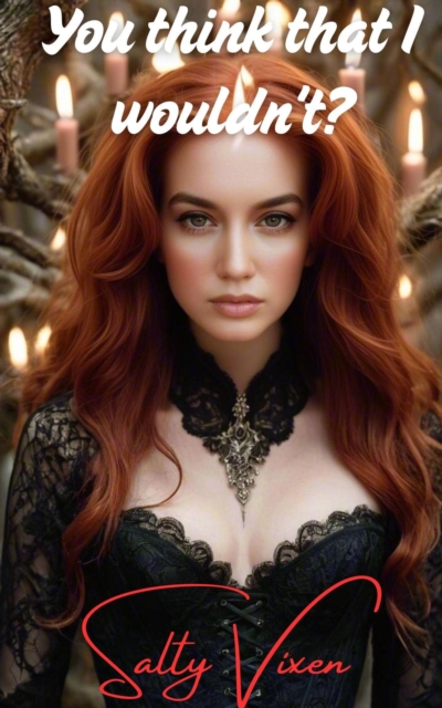 You Think That I Wouldn't?