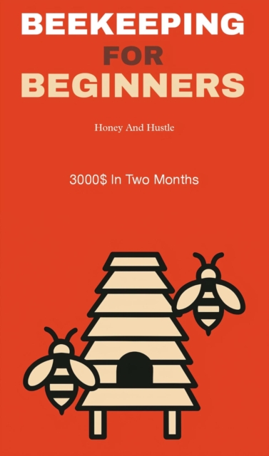 Beekeeping for beginners: honey and hustle