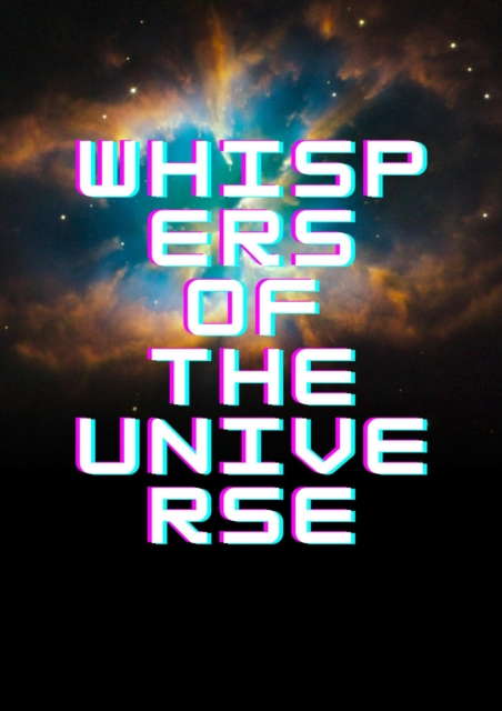 Whispers of the Universe
