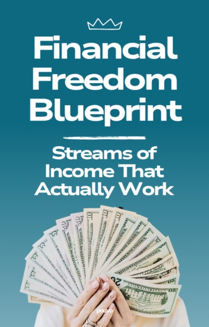 Financial Freedom Blueprint: Streams of Income That Actually Work