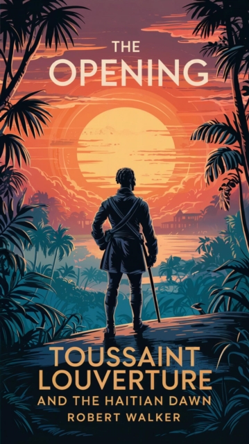 Opening: Toussaint Louverture and the Haitian Dawn