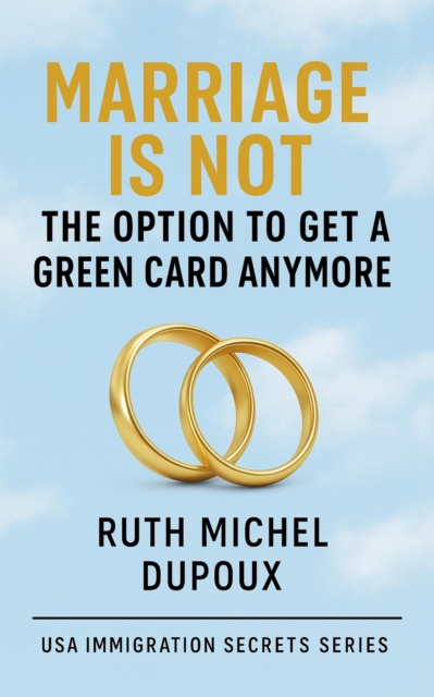 Marriage Is Not the Option to Get a Green Card Anymore
