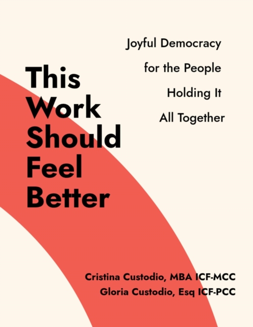 This Work Should Feel Better: Joyful Democracy for the People Holding it All Together