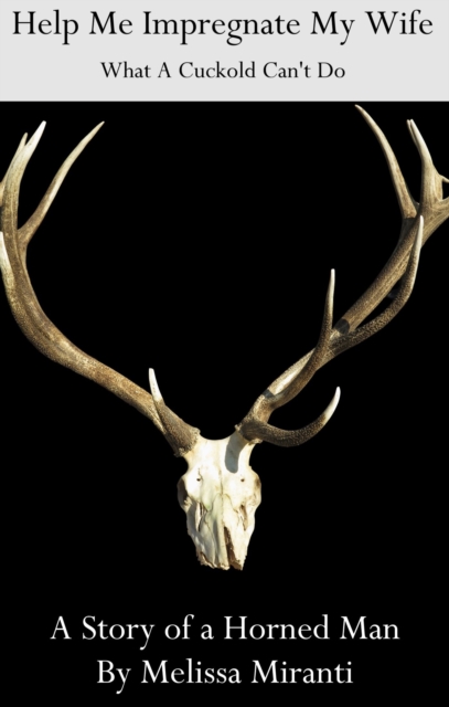 Help Me Impregnate My Wife: What A Cuckold Can't Do