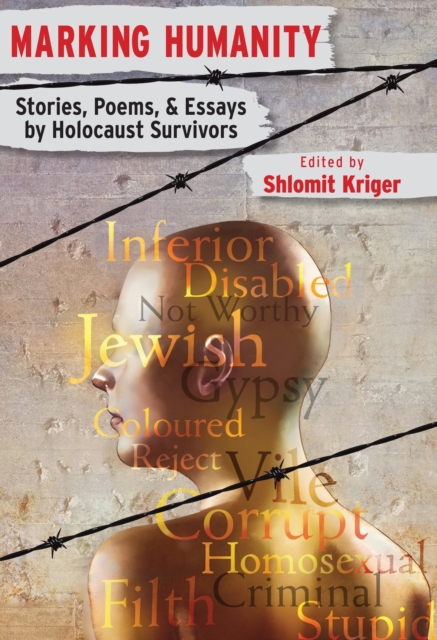 Marking Humanity: Stories, Poems, & Essays by Holocaust Survivors