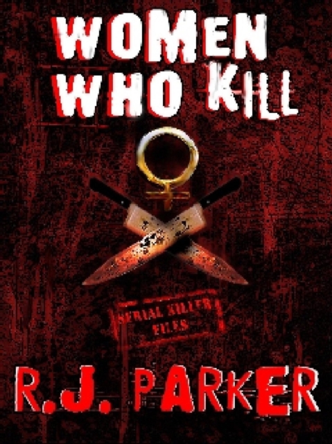 Women Who Kill (Serial Killers Series)