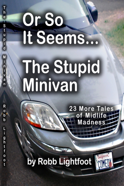 Or So It Seems .... The Stupid Minivan and More Tales of Midlife Madness