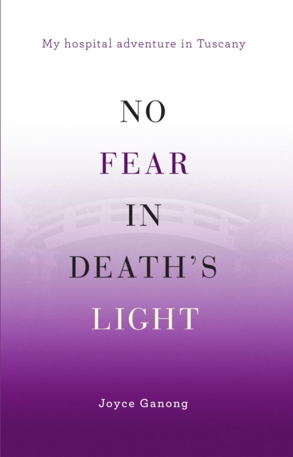 No Fear in Death's Light: My Hospital Adventure in Tuscany
