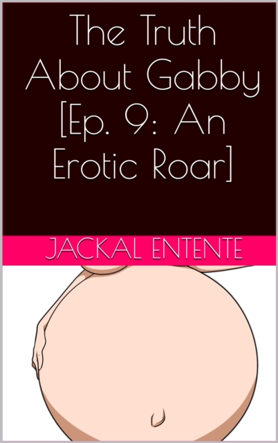 Truth About Gabby [Episode 9: An Erotic Roar]