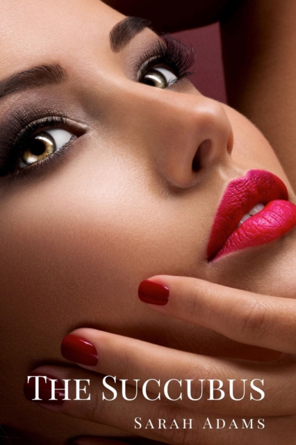 Succubus: A Steamy Romance Story (Succubus Series Book 1)