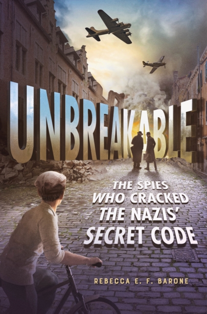 Unbreakable: The Spies Who Cracked the Nazis' Secret Code