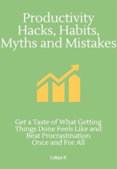 Productivity Hacks, Habits, Myths and Mistakes