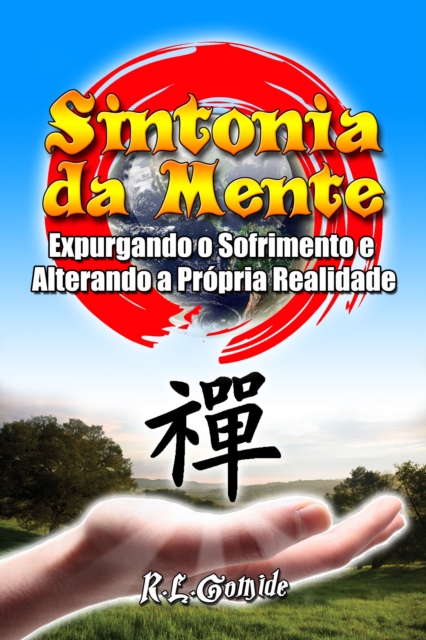 Sintonia da Mente: Expurgando o Sofrimento e Alterando a Propria Realidade