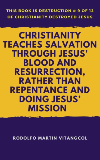 Christianity Teaches Salvation Through Jesus' Blood and Resurrection, Rather than Repentance and Doing Jesus' Mission