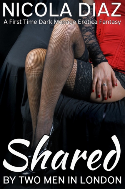 Shared by Two Men in London - A First Time Dark Menage Erotica Fantasy