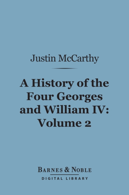 History of the Four Georges and William IV, Volume 2 (Barnes & Noble Digital Library)