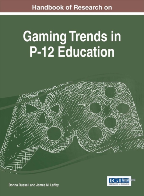 Handbook of Research on Gaming Trends in P-12 Education