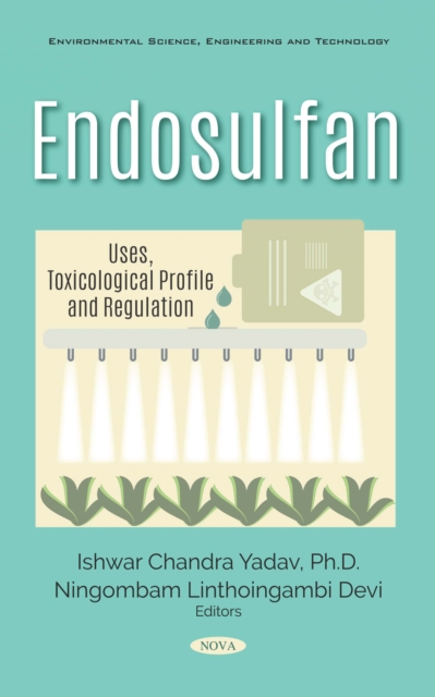 Endosulfan: Uses, Toxicological Profile and Regulation