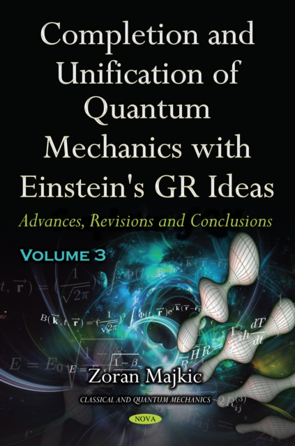 Completion and Unification of Quantum Mechanics with Einstein's GR Ideas PART III: Advances, Revisions and Conclusions