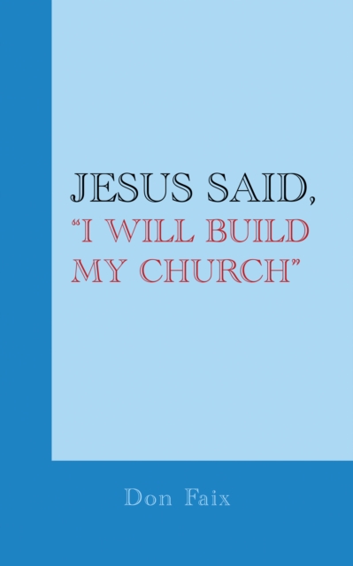 Jesus Said, &quote;I Will Build My Church&quote;