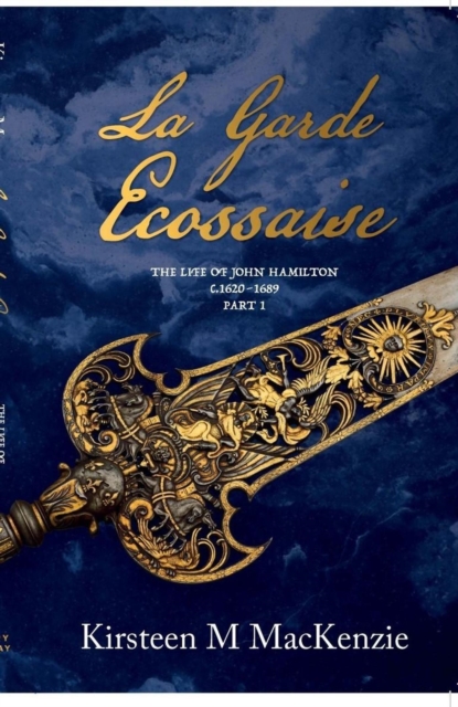 La Garde Ecossaise The Life of John Hamilton 1620-1689: Part 1