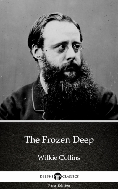 Frozen Deep by Wilkie Collins - Delphi Classics (Illustrated)