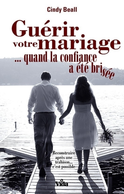 Guérir votre mariage quand la confiance a été brisée
